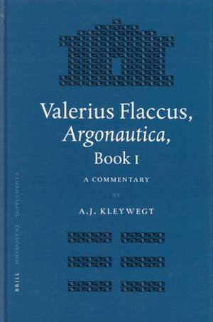 Valerius Flaccus, Argonautica, Book I: A Commentary de Aad Kleywegt