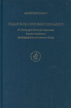 Frühe Šaiḫī- und Bābī-Theologie: Die Darlegung der Beweise für Muḥammads besonderes Prophetentum (<i>Ar-Risāla fī Iṯbāt an-Nubūwa al-Ḫāṣṣa</i>) de Armin Eschraghi