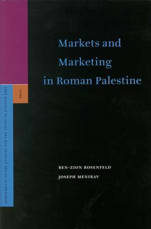 Markets and Marketing in Roman Palestine de Ben-Zion Rosenfeld