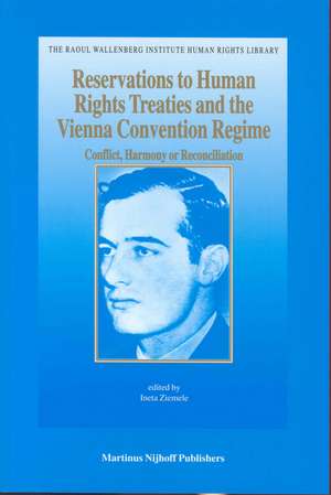 Reservations to Human Rights Treaties and the Vienna Convention Regime: Conflict, Harmony or Reconciliation de Ineta Ziemele