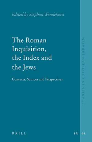 The Roman Inquisition, the Index and the Jews: Contexts, Sources and Perspectives de Stephan Wendehorst