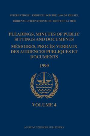 Pleadings, Minutes of Public Sittings and Documents / Mémoires, procès-verbaux des audiences publiques et documents, Volume 4 (1999) de International Tribunal for the Law of th