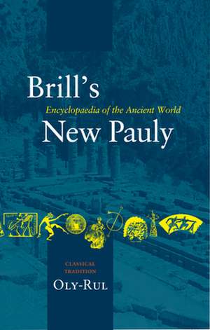 Brill's New Pauly, Classical Tradition, Volume IV (Oly-Rul) de Manfred Landfester