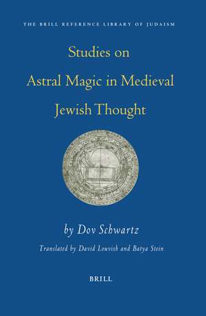 Studies on Astral Magic in Medieval Jewish Thought de Dov Schwartz