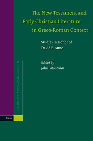 The New Testament and Early Christian Literature in Greco-Roman Context: Studies in Honor of David E. Aune de John Fotopoulos