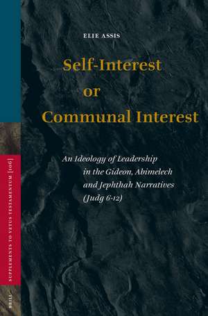 Self-Interest or Communal Interest: An Ideology of Leadership in the Gideon, Abimelech and Jephthah Narratives (Judg 6-12) de Elie Assis