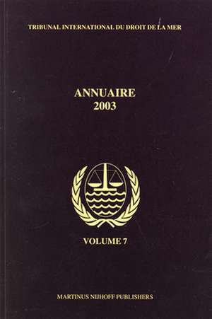 Annuaire Tribunal international du droit de la mer, Volume 7 (2003) de International Tribunal for the Law of th