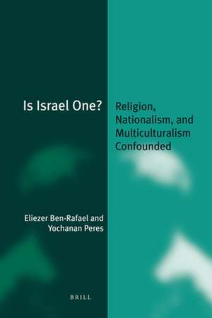 Is Israel One?: Religion, Nationalism, and Multiculturalism Confounded de Eliezer Ben-Rafael