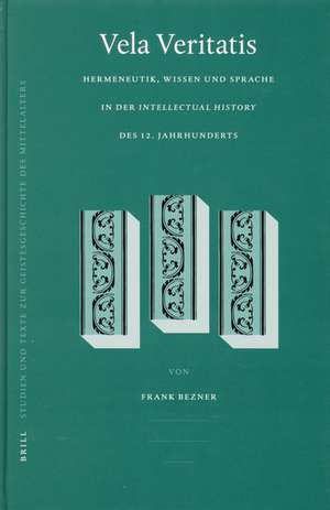 Vela Veritatis: Hermeneutik, Wissen und Sprache in der <i>Intellectual History</i> des 12. Jahrhunderts de Frank Bezner