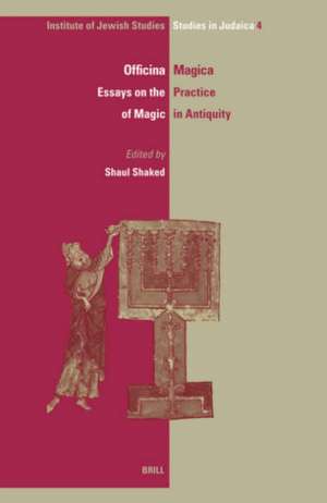 Officina Magica: Essays on the Practice of Magic in Antiquity de Shaul Shaked