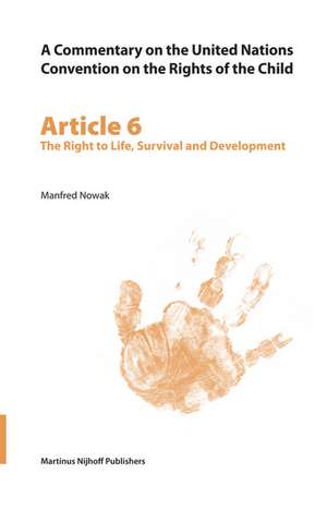 A Commentary on the United Nations Convention on the Rights of the Child, Article 6: The Right to Life, Survival and Development de Manfred Nowak