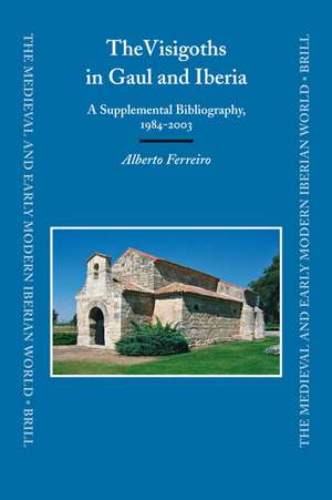 The Visigoths in Gaul and Iberia: A Supplemental Bibliography, 1984-2003 de Alberto Ferreiro