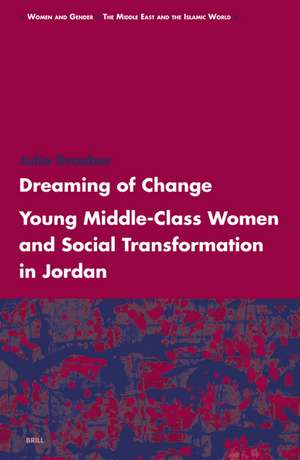 Dreaming of Change: Young Middle-Class Women and Social Transformation in Jordan de Julia Droeber