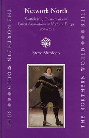 Network North: Scottish Kin, Commercial and Covert Associations in Northern Europe, 1603-1746 de Steve Murdoch