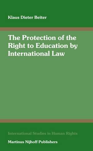 The Protection of the Right to Education by International Law: Including a Systematic Analysis of Article 13 of the International Covenant on Economic, Social and Cultural Rights de Klaus Dieter Beiter