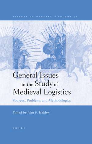 General Issues in the Study of Medieval Logistics: Sources, Problems and Methodologies de John Haldon