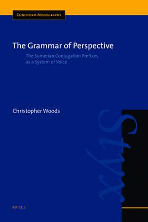 The Grammar of Perspective: The Sumerian Conjugation Prefixes as a System of Voice de Christopher Woods