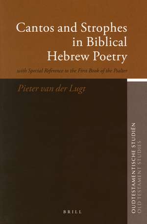 Cantos and Strophes in Biblical Hebrew Poetry: with Special Reference to the First Book of the Psalter de P. van der Lugt