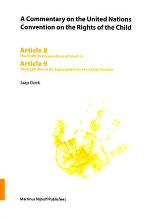 A Commentary on the United Nations Convention on the Rights of the Child, Articles 8-9: The Right to Preservation of Identity and The Right Not to Be Separated from His or Her Parents de Jaap Doek