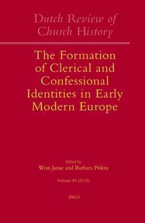 Dutch Review of Church History, Volume 85: The Formation of Clerical and Confessional Identities in Early Modern Europe de Wim Janse