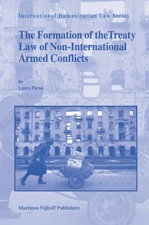 The Formation of the Treaty Law of Non-International Armed Conflicts de Laura Perna