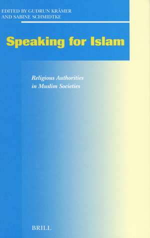 Speaking for Islam: Religious Authorities in Muslim Societies de Gudrun Krämer