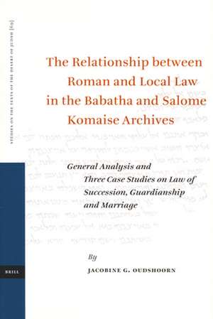 The Relationship between Roman and Local Law in the Babatha and Salome Komaise Archives: General Analysis and Three Case Studies on Law of Succession, Guardianship and Marriage de Carolien Oudshoorn