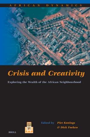 Crisis and Creativity: Exploring the Wealth of the African Neighbourhood de Dick Foeken