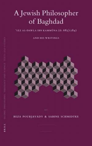 A Jewish Philosopher of Baghdad: ʿIzz al-Dawla Ibn Kammūna (d. 683/1284) and His Writings de Reza Pourjavadi