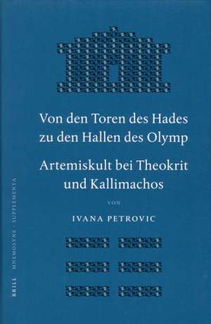 Von den Toren des Hades zu den Hallen des Olymp. Artemiskult bei Theokrit und Kallimachos de Ivana Petrovic