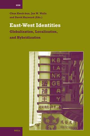 East-West Identities: Globalization, Localization, and Hybridization de Kwok-bun Chan