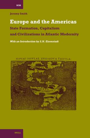 Europe and the Americas: State Formation, Capitalism and Civilizations in Atlantic Modernity de Jeremy Smith