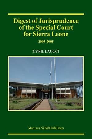 Digest of Jurisprudence of the Special Court for Sierra Leone, 2003-2005 de Cyril Laucci