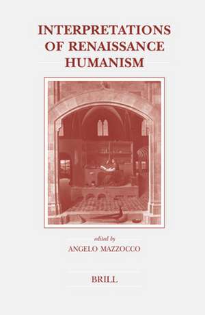 Interpretations of Renaissance Humanism de Angelo Mazzocco