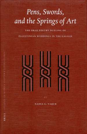 Pens, Swords, and the Springs of Art: The Oral Poetry Dueling of Palestinian Weddings in the Galilee de Nadia Yaqub