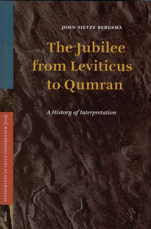 The Jubilee from Leviticus to Qumran: A History of Interpretation de John Bergsma