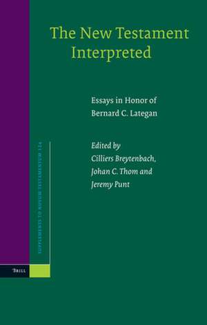 The New Testament Interpreted: Essays in Honour of Bernard C. Lategan de Cilliers Breytenbach