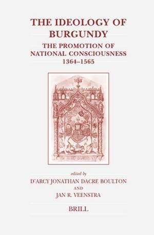 The Ideology of Burgundy: The Promotion of National Consciousness, 1364-1565 de Jonathan Boulton