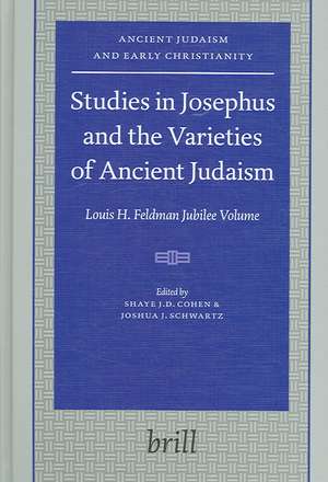 Studies in Josephus and the Varieties of Ancient Judaism: Louis H. Feldman Jubilee Volume de Shaye J. D. Cohen