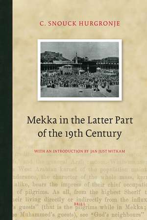 Mekka in the Latter Part of the 19th Century: Daily Life, Customs and Learning. The Moslims of the East-Indian Archipelago de C. Snouck Hurgronje