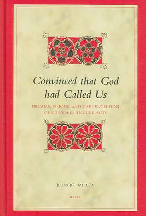 Convinced that God had Called Us: Dreams, Visions, and the Perception of God's Will in Luke-Acts de John B.F. Miller