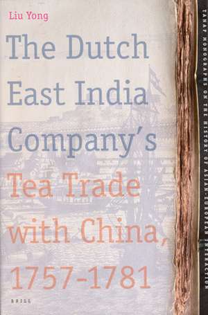 The Dutch East India Company's Tea Trade with China, 1757-1781 de Yong LIU