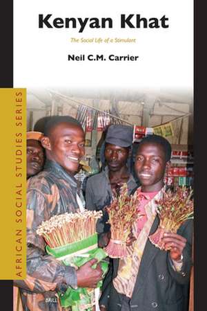 Kenyan Khat: The Social Life of a Stimulant de Neil Carrier