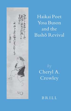 Haikai Poet Yosa Buson and the Bashō Revival de Cheryl Crowley