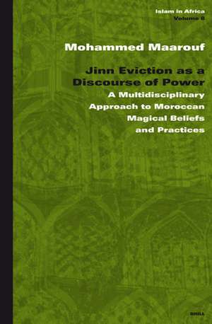 Jinn Eviction as a Discourse of Power: A Multidisciplinary Approach to Moroccan Magical Beliefs and Practices de Mohammed Maarouf