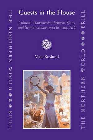 Guests in the House: Cultural Transmission between Slavs and Scandinavians 900 to 1300 AD de Mats Roslund