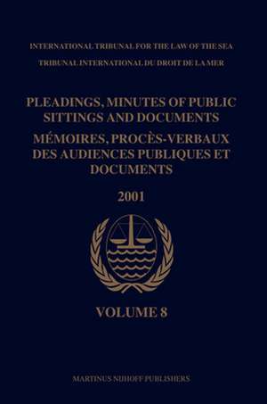 Pleadings, Minutes of Public Sittings and Documents / Mémoires, procès-verbaux des audiences publiques et documents, Volume 8 (2001) de International Tribunal for the Law of th