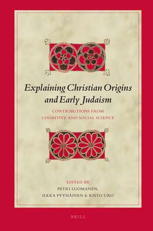 Explaining Christian Origins and Early Judaism: Contributions from Cognitive and Social Science de Petri Luomanen