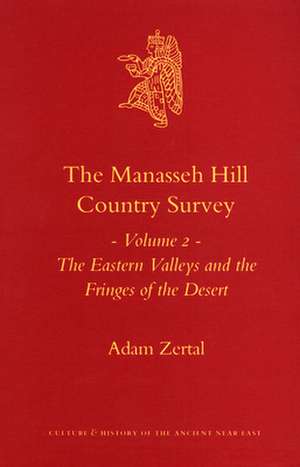 The Manasseh Hill Country Survey, Volume 2: The Eastern Valleys and the Fringes of the Desert de Adam Zertal