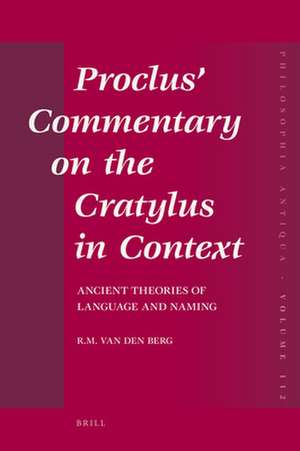 Proclus' Commentary on the Cratylus in Context: Ancient Theories of Language and Naming de Robbert Maarten van den Berg